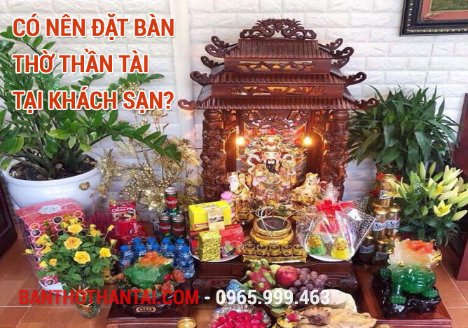 Có nên đặt bàn thờ Thần Tài tại khách sạn?