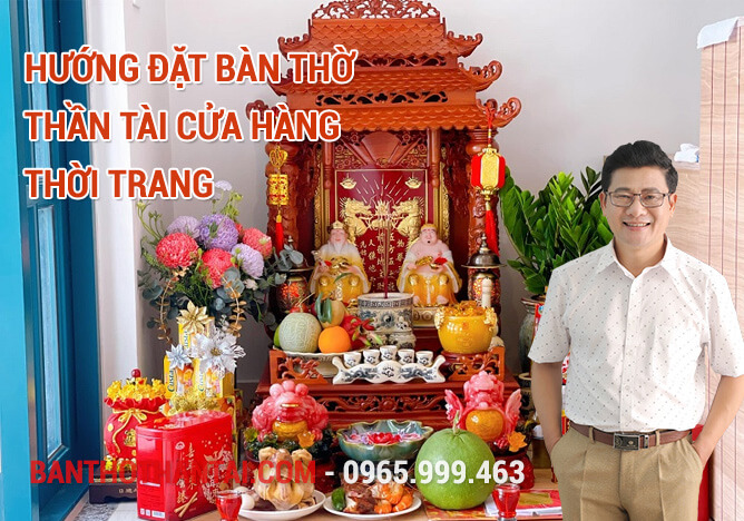 Hướng đặt bàn thờ Thần Tài cửa hàng thời trang  