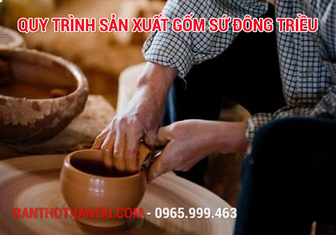 Quy trình sản xuất gốm sứ Đông Triều