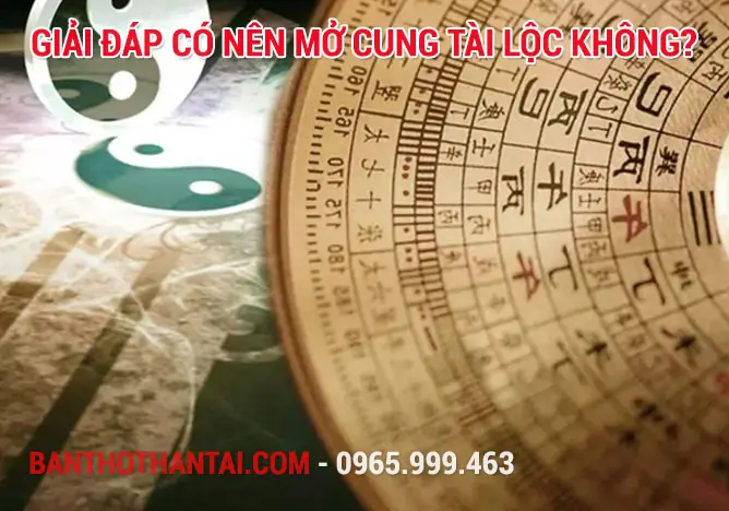 Giải đáp có nên mở cung tài lộc không?